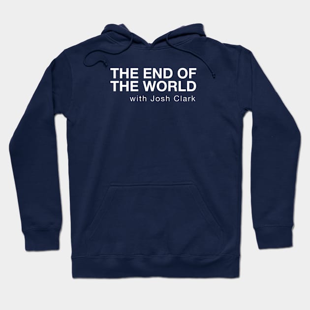 The End Of The World (variant) Hoodie by The End Of The World with Josh Clark
